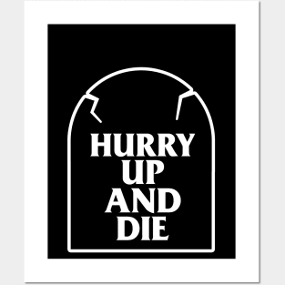 Hurry Up And Die T-Shirt Posters and Art